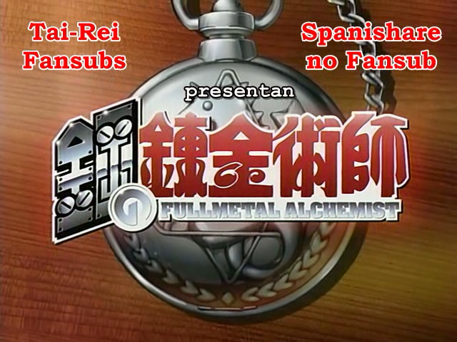 Fullmetal Alchemist (Tai-Rei Fansubs, Spanishare no Fansub)